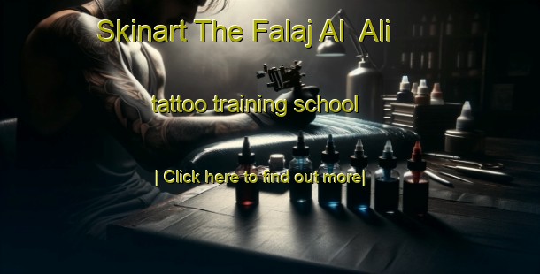 Skinart The Falaj Al  Ali tattoo training school-United Kingdom