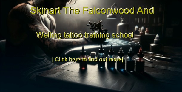 Skinart The Falconwood And Welling tattoo training school-United Kingdom