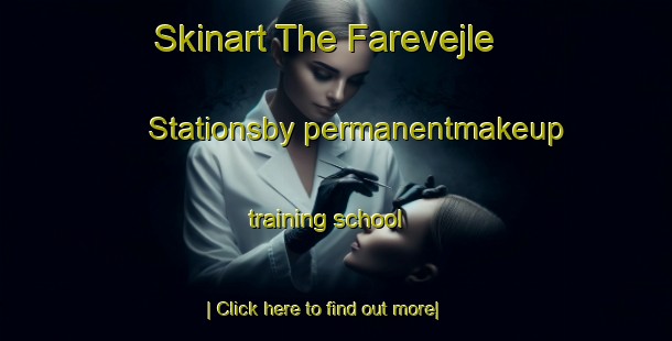 Skinart The Farevejle Stationsby permanentmakeup training school-United Kingdom