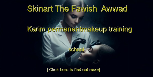 Skinart The Fawish  Awwad Karim permanentmakeup training school-United Kingdom