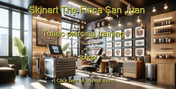 Skinart The Finca San Juan Tutlac piercing training school-United Kingdom