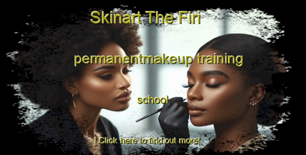 Skinart The Firi permanentmakeup training school-United Kingdom