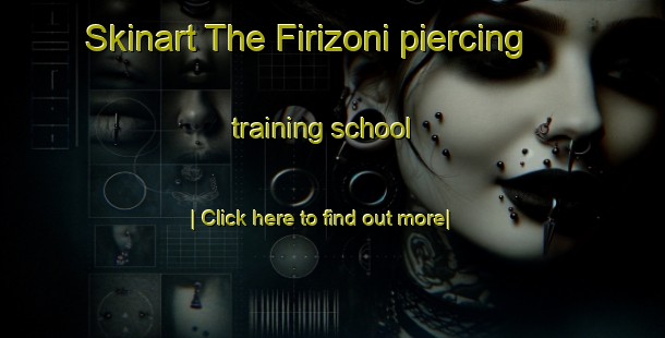 Skinart The Firizoni piercing training school-United Kingdom