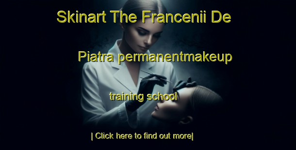 Skinart The Francenii De Piatra permanentmakeup training school-United Kingdom