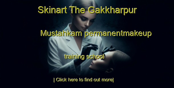 Skinart The Gakkharpur Mustahkam permanentmakeup training school-United Kingdom