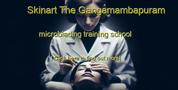 Skinart The Gangamambapuram microblading training school-United Kingdom