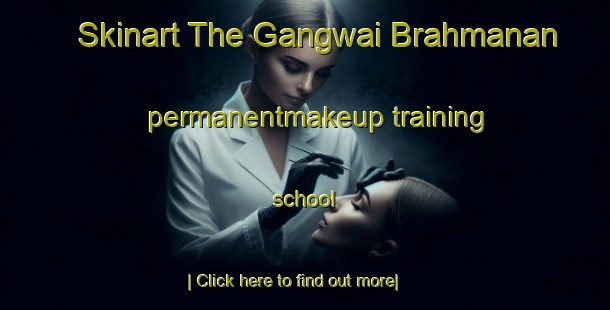 Skinart The Gangwai Brahmanan permanentmakeup training school-United Kingdom