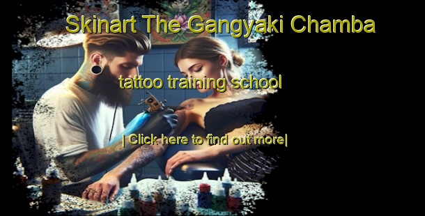 Skinart The Gangyaki Chamba tattoo training school-United Kingdom