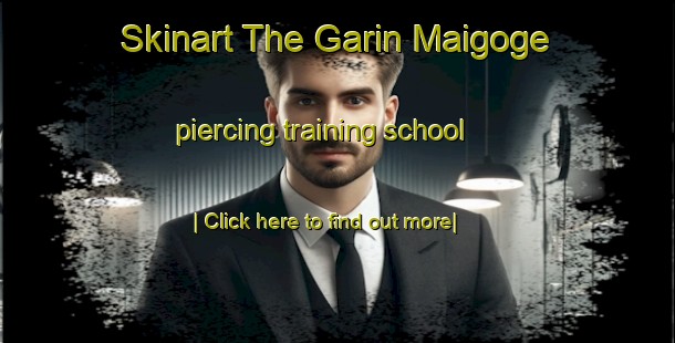 Skinart The Garin Maigoge piercing training school-United Kingdom