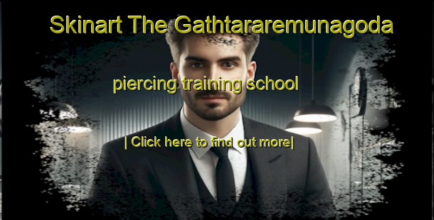 Skinart The Gathtararemunagoda piercing training school-United Kingdom