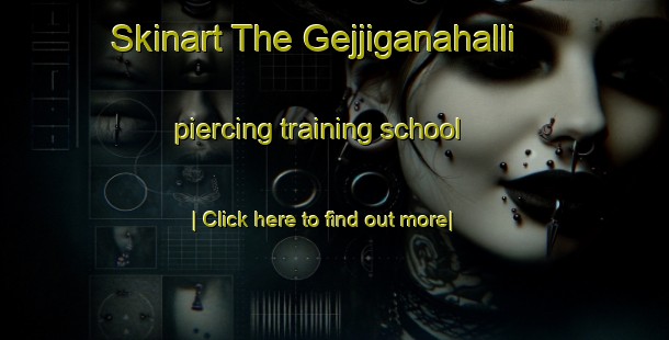 Skinart The Gejjiganahalli piercing training school-United Kingdom