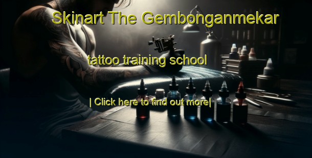 Skinart The Gembonganmekar tattoo training school-United Kingdom