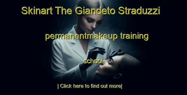 Skinart The Giandeto Straduzzi permanentmakeup training school-United Kingdom