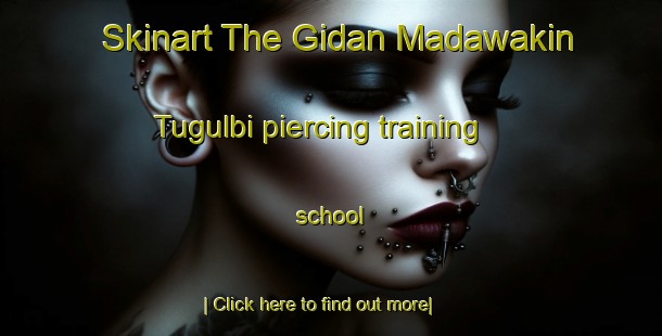 Skinart The Gidan Madawakin Tugulbi piercing training school-United Kingdom