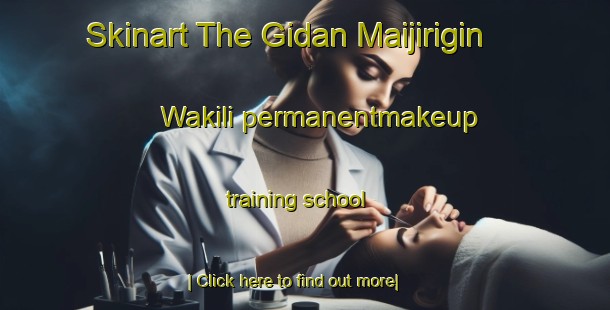 Skinart The Gidan Maijirigin Wakili permanentmakeup training school-United Kingdom