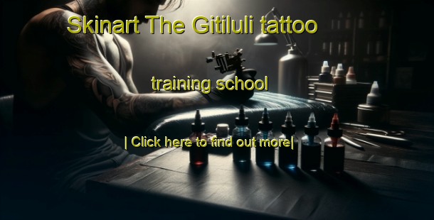 Skinart The Gitiluli tattoo training school-United Kingdom