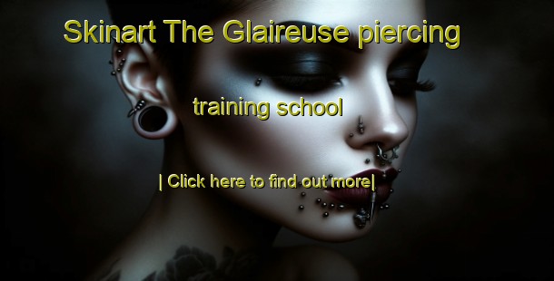 Skinart The Glaireuse piercing training school-United Kingdom