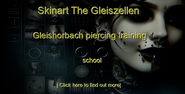 Skinart The Gleiszellen Gleishorbach piercing training school-United Kingdom