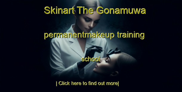 Skinart The Gonamuwa permanentmakeup training school-United Kingdom