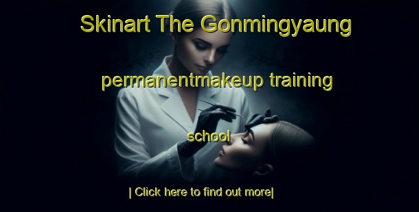 Skinart The Gonmingyaung permanentmakeup training school-United Kingdom