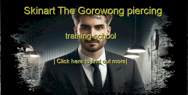 Skinart The Gorowong piercing training school-United Kingdom