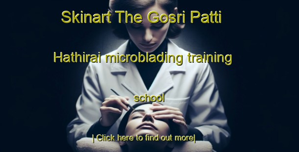 Skinart The Gosri Patti Hathirai microblading training school-United Kingdom