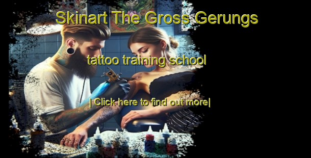 Skinart The Gross Gerungs tattoo training school-United Kingdom