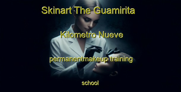 Skinart The Guamirita Kilometro Nueve permanentmakeup training school-United Kingdom