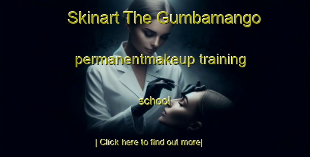 Skinart The Gumbamango permanentmakeup training school-United Kingdom