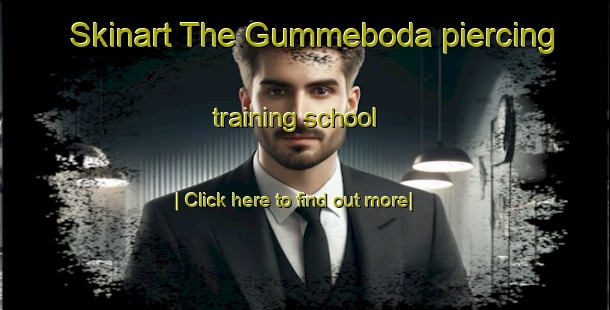 Skinart The Gummeboda piercing training school-United Kingdom