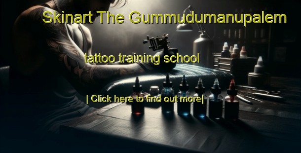 Skinart The Gummudumanupalem tattoo training school-United Kingdom