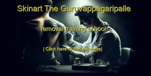 Skinart The Guruvappagaripalle removal training school-United Kingdom