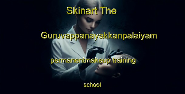 Skinart The Guruvappanayakkanpalaiyam permanentmakeup training school-United Kingdom