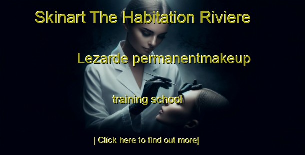 Skinart The Habitation Riviere Lezarde permanentmakeup training school-United Kingdom