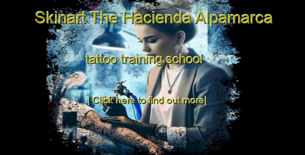 Skinart The Hacienda Alpamarca tattoo training school-United Kingdom