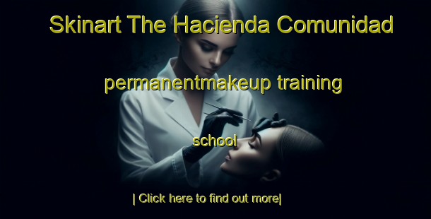 Skinart The Hacienda Comunidad permanentmakeup training school-United Kingdom