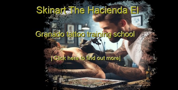 Skinart The Hacienda El Granado tattoo training school-United Kingdom