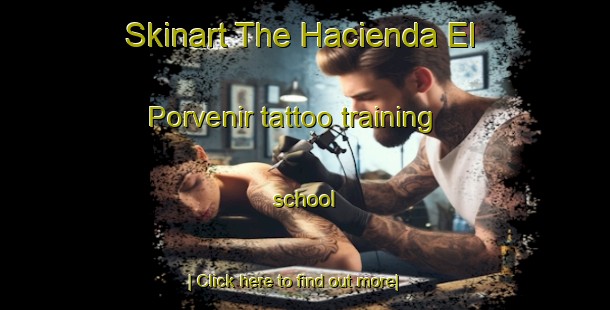 Skinart The Hacienda El Porvenir tattoo training school-United Kingdom