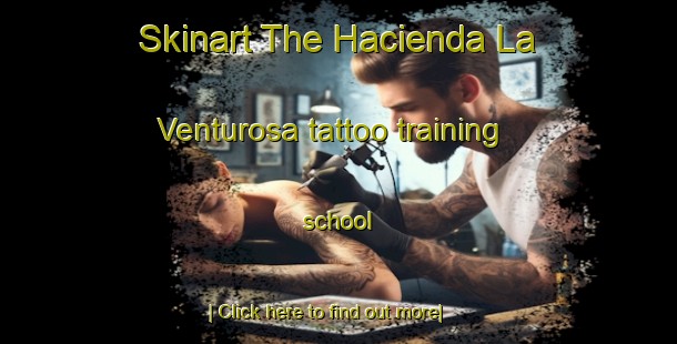 Skinart The Hacienda La Venturosa tattoo training school-United Kingdom