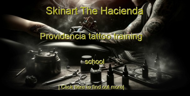 Skinart The Hacienda Providencia tattoo training school-United Kingdom