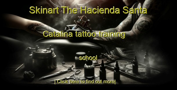 Skinart The Hacienda Santa Catalina tattoo training school-United Kingdom