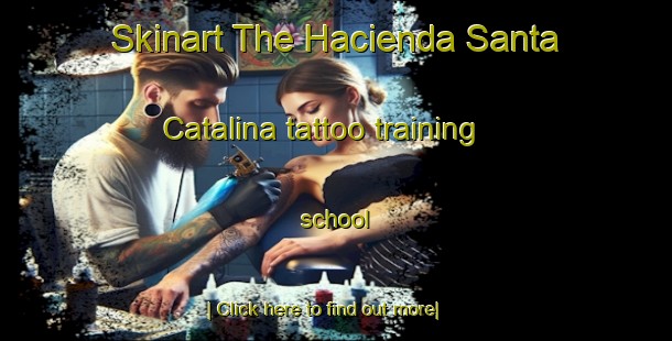 Skinart The Hacienda Santa Catalina tattoo training school-United Kingdom