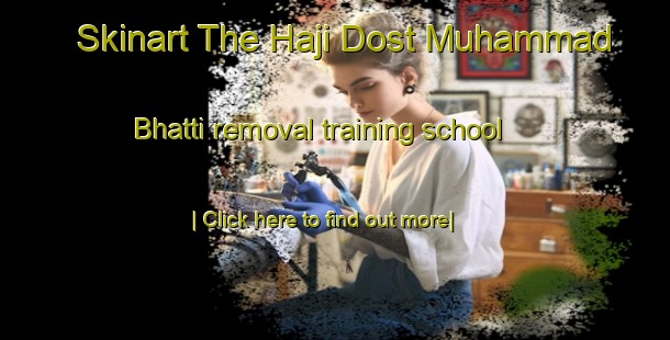 Skinart The Haji Dost Muhammad Bhatti removal training school-United Kingdom