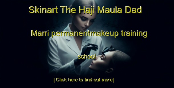 Skinart The Haji Maula Dad Marri permanentmakeup training school-United Kingdom