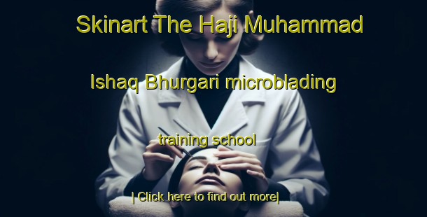 Skinart The Haji Muhammad Ishaq Bhurgari microblading training school-United Kingdom