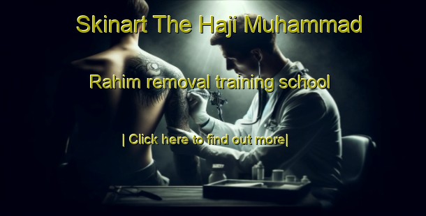 Skinart The Haji Muhammad Rahim removal training school-United Kingdom