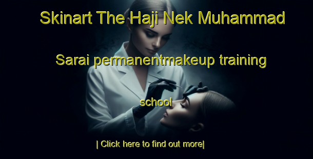 Skinart The Haji Nek Muhammad Sarai permanentmakeup training school-United Kingdom