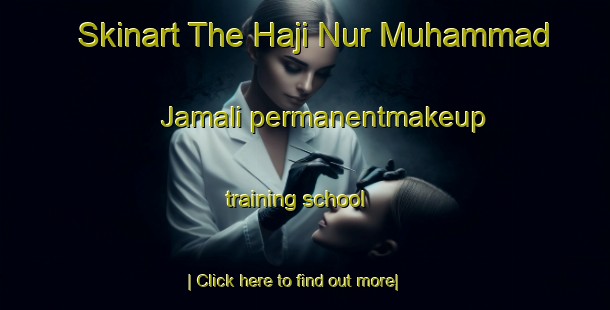 Skinart The Haji Nur Muhammad Jamali permanentmakeup training school-United Kingdom