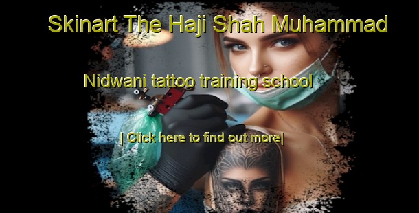 Skinart The Haji Shah Muhammad Nidwani tattoo training school-United Kingdom