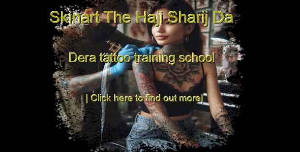 Skinart The Haji Sharij Da Dera tattoo training school-United Kingdom